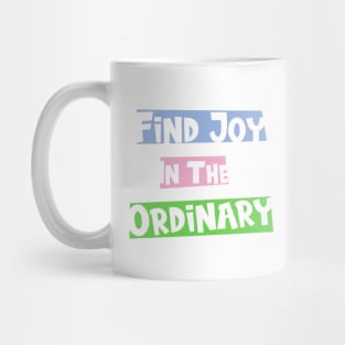 Find joy in the ordinary Mug